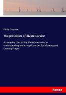 The principles of divine service di Philip Freeman edito da hansebooks