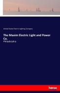 The Maxim Electric Light and Power Co. di United States Electric Lighting Company edito da hansebooks