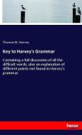 Key to Harvey's Grammar di Thomas W. Harvey edito da hansebooks