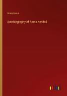 Autobiography of Amos Kendall di Anonymous edito da Outlook Verlag