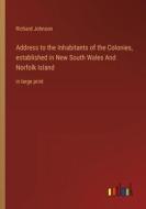Address to the Inhabitants of the Colonies, established in New South Wales And Norfolk Island di Richard Johnson edito da Outlook Verlag