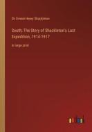 South; The Story of Shackleton's Last Expedition, 1914-1917 di Ernest Henry Shackleton edito da Outlook Verlag