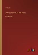 Selected Stories of Bret Harte di Bret Harte edito da Outlook Verlag