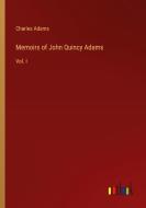 Memoirs of John Quincy Adams di Charles Adams edito da Outlook Verlag
