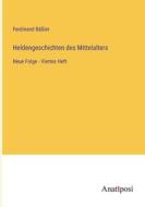 Heldengeschichten des Mittelalters di Ferdinand Bäßler edito da Anatiposi Verlag