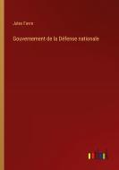 Gouvernement de la Défense nationale di Jules Favre edito da Outlook Verlag