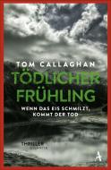 Tödlicher Frühling di Tom Callaghan edito da Atlantik Verlag