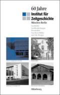 60 Jahre Institut für Zeitgeschichte München - Berlin di Horst Möller, Udo Wengst edito da De Gruyter Oldenbourg
