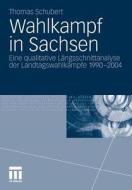 Wahlkampf in Sachsen di Thomas Schubert edito da VS Verlag für Sozialwissenschaften