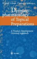 Dermatopharmacology of Topical Preparations: A Product Development-Oriented Approach di Bernard Gabard, Christian Surber, Peter Elsner edito da Springer