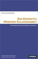 Das Dispositiv Moderne Sklavenarbeit di Anne Lisa Carstensen edito da Campus Verlag GmbH