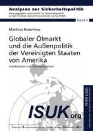 Globaler Ölmarkt und die Außenpolitik der Vereinigten Staaten von Amerika di Matthias Badenhop edito da Lang, Peter GmbH