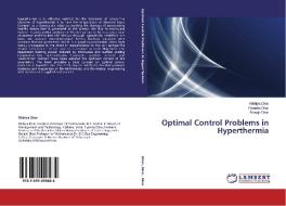 Optimal Control Problems in Hyperthermia di Rikhiya Dhar, Piyanka Dhar, Ranajit Dhar edito da LAP Lambert Academic Publishing
