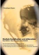 Mediale Sozialisation und eEducation: Neue Medien - Neue Menschen - Neue Didaktik di Christian Dorn edito da Books on Demand