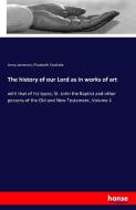 The history of our Lord as in works of art di Anna Jameson, Elizabeth Eastlake edito da hansebooks