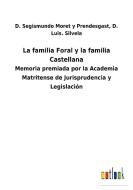La familia Foral y la familia Castellana di D. Segismundo Silvela Moret y Prendesgast edito da Outlook Verlag