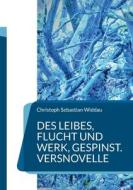 Des Leibes, Flucht und Werk, Gespinst di Christoph Sebastian Widdau edito da Books on Demand