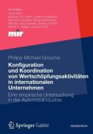 Konfiguration und Koordination von Wertschöpfungsaktivitäten in internationalen Unternehmen di Philipp Michael Grosche edito da Gabler, Betriebswirt.-Vlg