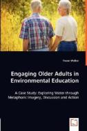 Engaging Older Adults in Environmental Education di Trevor Walker edito da VDM Verlag Dr. Müller e.K.
