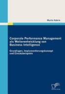 Corporate Performance Management als Weiterentwicklung von Business Intelligence di Martin Kobrin edito da Diplomica Verlag