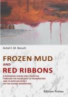 Frozen Mud And Red Ribbons - A Romanian Jewish Girl's Survival Through The Holocaust In Transnistria And Its Rippling Effect On The Second Generation di Avital E. Baruch edito da Ibidem-verlag, Jessica Haunschild U Christian Schon