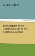 The Survivors of the Chancellor, diary of J.R. Kazallon, passenger di Jules Verne edito da tredition GmbH