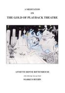 A Meditation On The Gold Of Playback Theatre di Annette Henne Rittenhouse, Markus Huehn edito da tredition