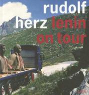 Lenin On Tour di Rudolf Herz, Reinhard Matz, Irena Wunsch edito da Steidl Publishers