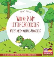 Where Is My Little Crocodile? - Wo ist mein kleines Krokodil? di Ingo Blum edito da planetOh concepts