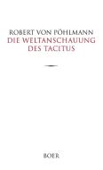 Die Weltanschauung des Tacitus di Robert von Pöhlmann edito da Boer