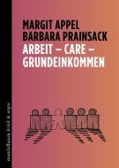 Arbeit - Care - Grundeinkommen di Margit Appel, Barbara Prainsack edito da mandelbaum verlag eG