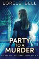 Party To A Murder di Lorelei Bell edito da Next Chapter