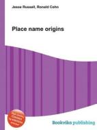 Place Name Origins edito da Book on Demand Ltd.