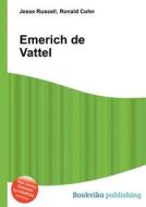 Emerich De Vattel di Jesse Russell, Ronald Cohn edito da Book On Demand Ltd.