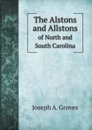 The Alstons And Allstons Of North And South Carolina di Joseph a Groves edito da Book On Demand Ltd.