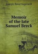 Memoir Of The Late Samuel Breck di Joseph Reed Ingersoll edito da Book On Demand Ltd.