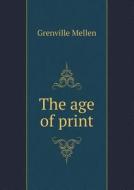 The Age Of Print di Grenville Mellen edito da Book On Demand Ltd.