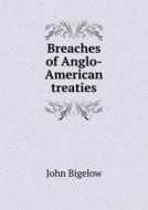 Breaches Of Anglo-american Treaties di John Bigelow edito da Book On Demand Ltd.
