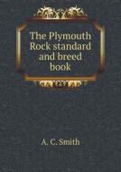 The Plymouth Rock Standard And Breed Book di A C Smith edito da Book On Demand Ltd.