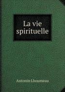 La Vie Spirituelle di Antonin Lhoumeau edito da Book On Demand Ltd.