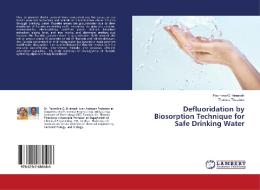 Defluoridation by Biosorption Technique for Safe Drinking Water di Poornima G. Hiremath, Thomas Theodore edito da LAP Lambert Academic Publishing