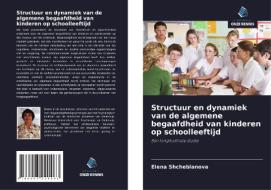 Structuur en dynamiek van de algemene begaafdheid van kinderen op schoolleeftijd di Elena Shcheblanova edito da Uitgeverij Onze Kennis