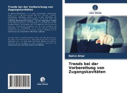 Trends bei der Vorbereitung von Zugangskavitäten di Nahid Afzal edito da Verlag Unser Wissen