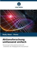 Aktionsforschung umfassend einfach di Ruby Aban - Perez edito da Verlag Unser Wissen