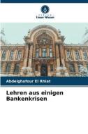 Lehren aus einigen Bankenkrisen di Abdelghafour El Rhiat edito da Verlag Unser Wissen