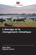 L'élevage et le changement climatique di Ekta Rani, Rakesh Kumar edito da Editions Notre Savoir