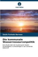 Die kommunale Wasserressourcenpolitik di Saulo Furtado Barroso edito da Verlag Unser Wissen