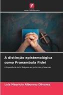 A distinção epistemológica como Praeambula Fidei di Luis Mauricio Albornoz Olivares edito da Edições Nosso Conhecimento