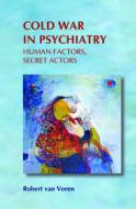 Cold War in Psychiatry: Human Factors, Secret Actors di Robert Voren edito da BRILL ACADEMIC PUB