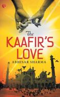 The Kaafir's Love di Abhisar Sharma edito da BLAFT PUBN